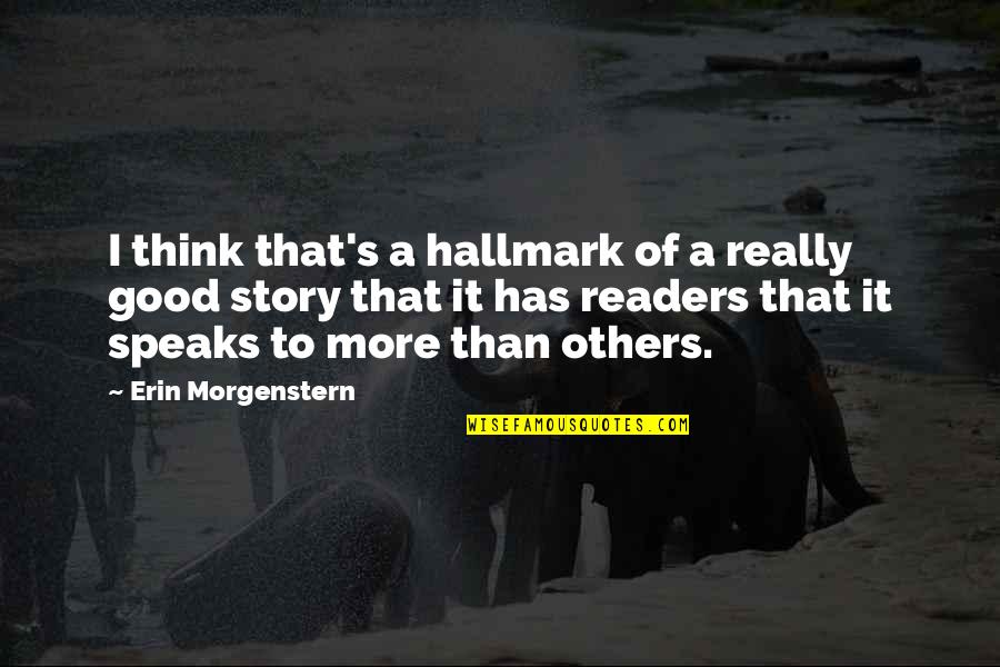 Think Good For Others Quotes By Erin Morgenstern: I think that's a hallmark of a really