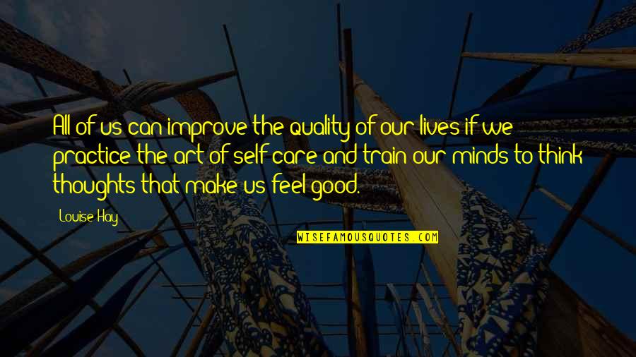 Think Good Thoughts Quotes By Louise Hay: All of us can improve the quality of