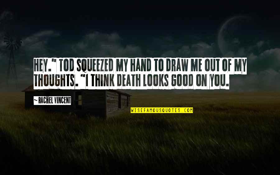 Think Good Thoughts Quotes By Rachel Vincent: Hey." Tod squeezed my hand to draw me Think Good Thoughts Quotes By Rachel Vincent: Hey." Tod squeezed my hand to draw me