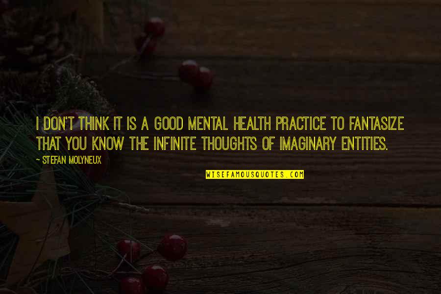 Think Good Thoughts Quotes By Stefan Molyneux: I don't think it is a good mental