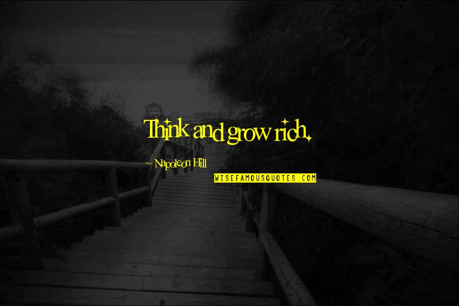 Think Grow And Rich Quotes By Napoleon Hill: Think and grow rich. Think Grow And Rich Quotes By Napoleon Hill: Think and grow rich.