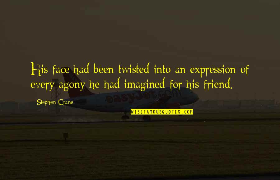 Think Highly Of Themselves Quotes By Stephen Crane: His face had been twisted into an expression