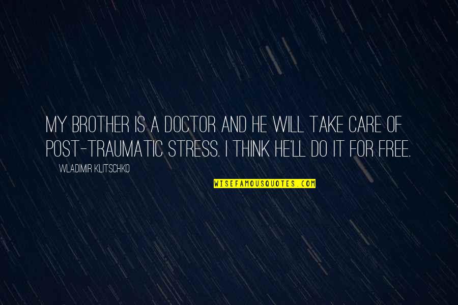 Think I Care Quotes By Wladimir Klitschko: My brother is a doctor and he will