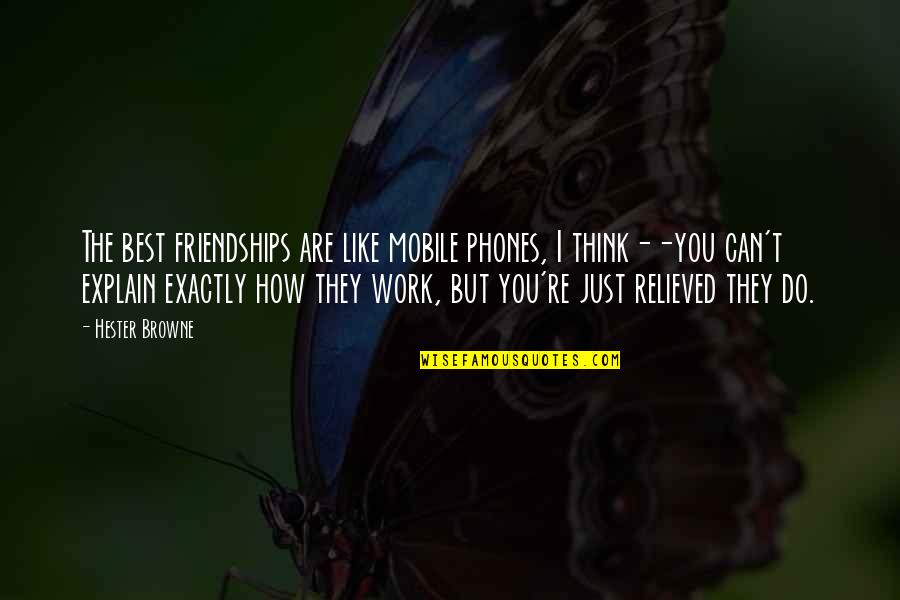 Think I Like You Quotes By Hester Browne: The best friendships are like mobile phones, I