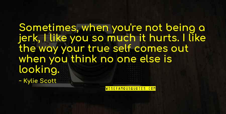 Think I Like You Quotes By Kylie Scott: Sometimes, when you're not being a jerk, I