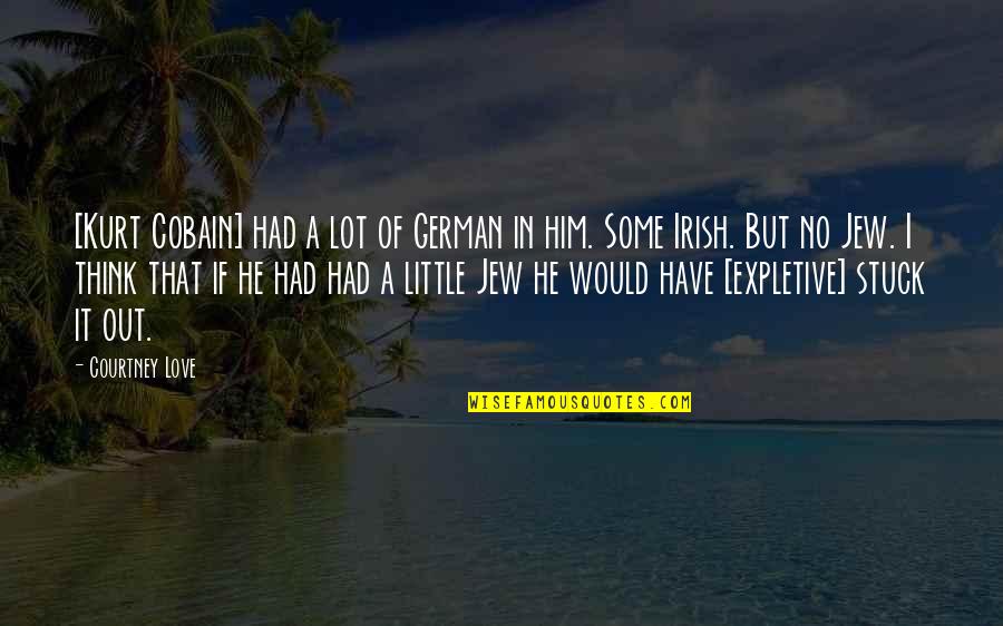 Think I Love Him Quotes By Courtney Love: [Kurt Cobain] had a lot of German in