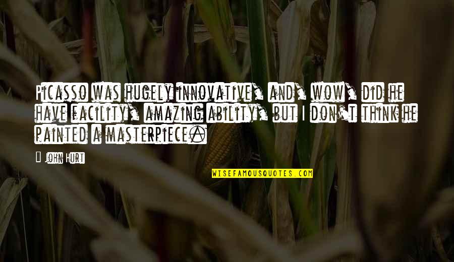 Think Innovative Quotes By John Hurt: Picasso was hugely innovative, and, wow, did he