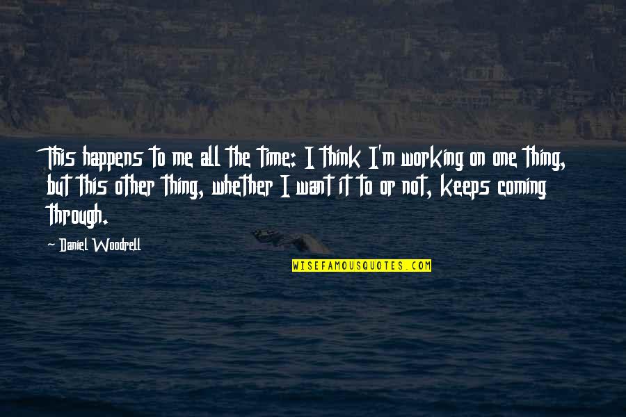 Think It Through Quotes By Daniel Woodrell: This happens to me all the time: I