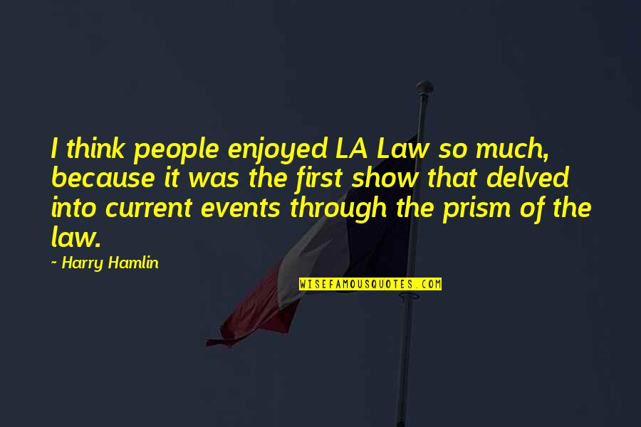 Think It Through Quotes By Harry Hamlin: I think people enjoyed LA Law so much,