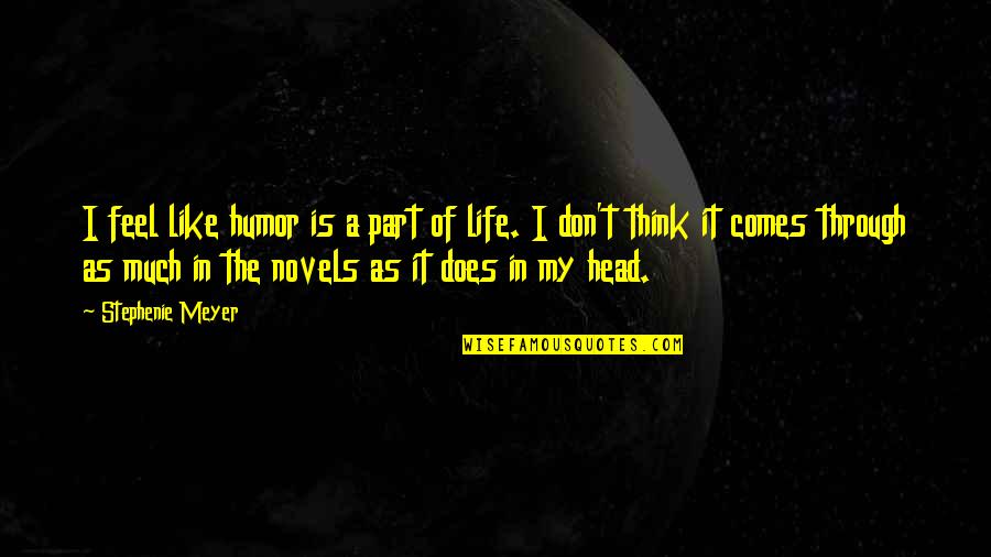 Think It Through Quotes By Stephenie Meyer: I feel like humor is a part of