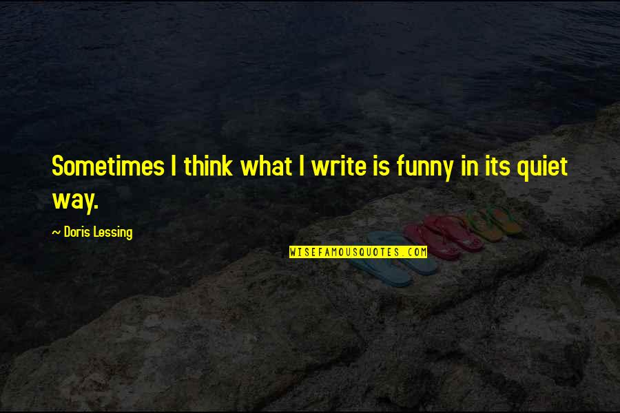 Think Its Funny Quotes By Doris Lessing: Sometimes I think what I write is funny