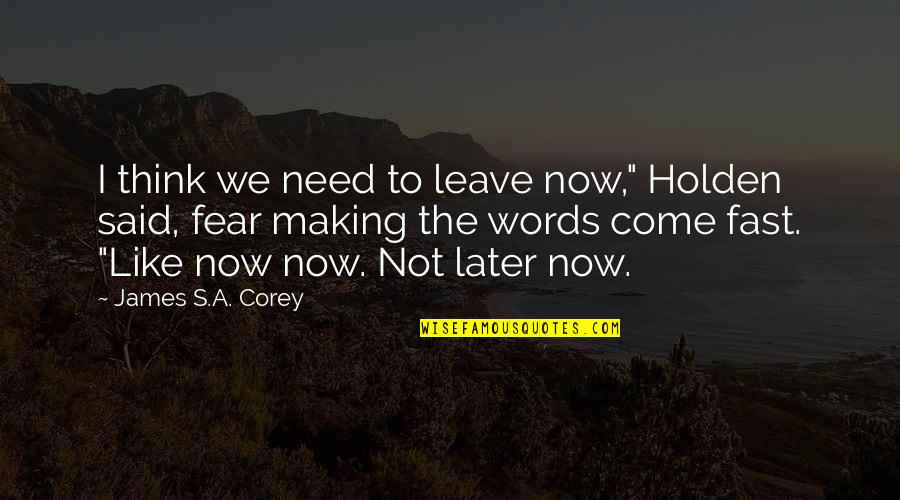 Think Later Quotes By James S.A. Corey: I think we need to leave now," Holden
