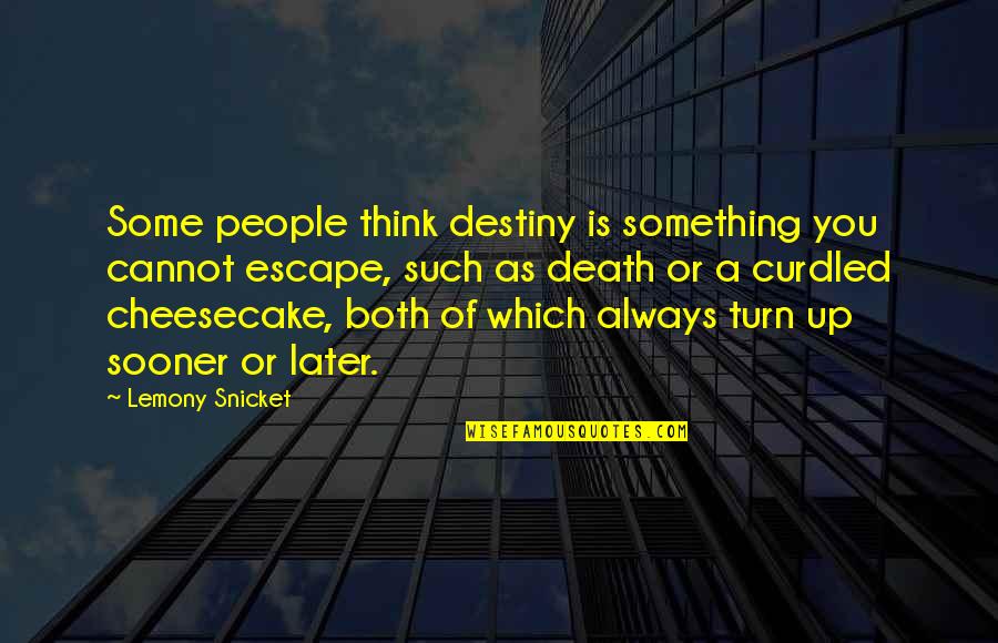 Think Later Quotes By Lemony Snicket: Some people think destiny is something you cannot