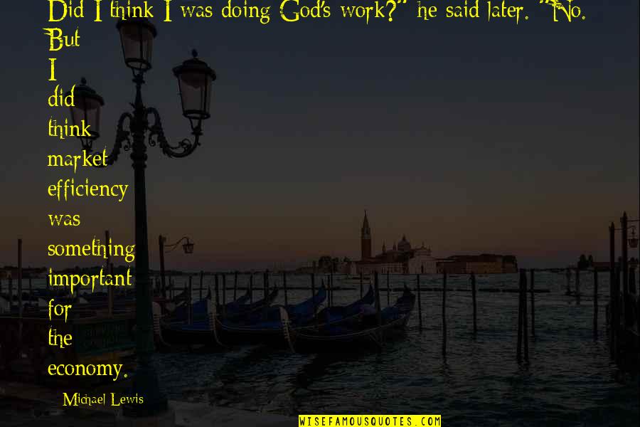 Think Later Quotes By Michael Lewis: Did I think I was doing God's work?"