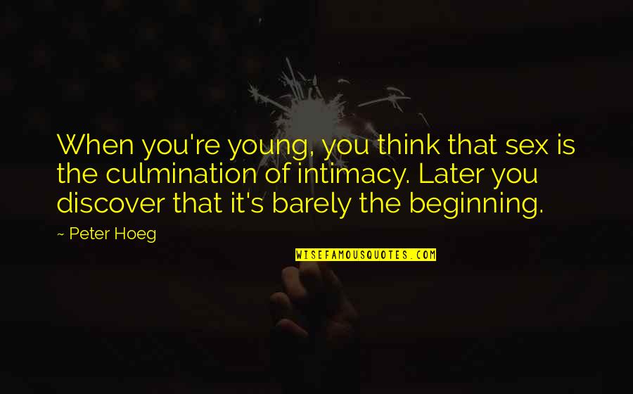 Think Later Quotes By Peter Hoeg: When you're young, you think that sex is