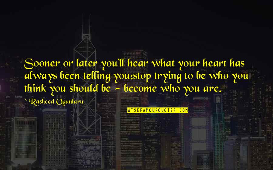 Think Later Quotes By Rasheed Ogunlaru: Sooner or later you'll hear what your heart