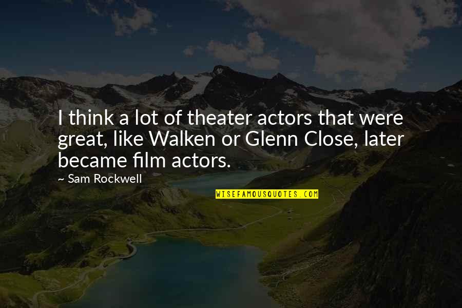 Think Later Quotes By Sam Rockwell: I think a lot of theater actors that