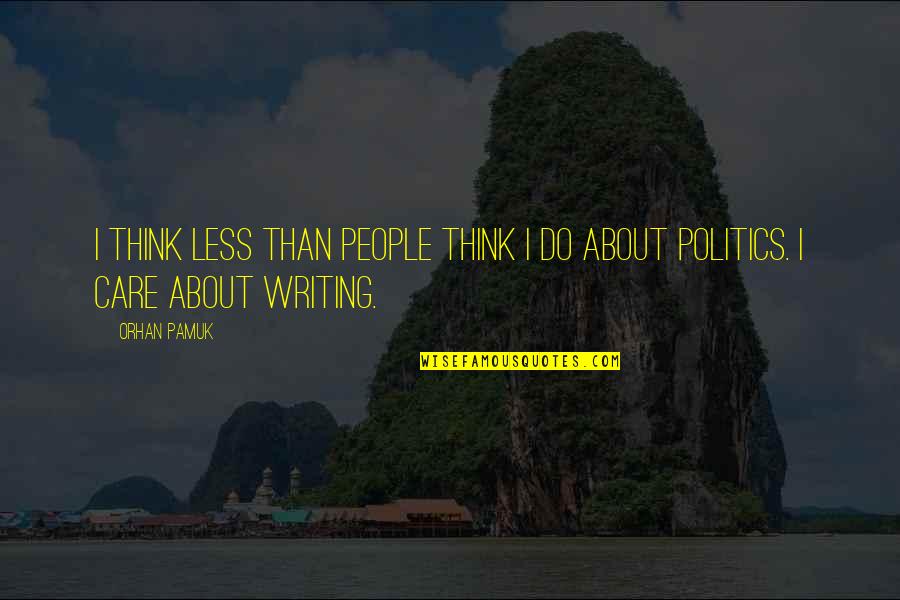 Think Less Do More Quotes By Orhan Pamuk: I think less than people think I do