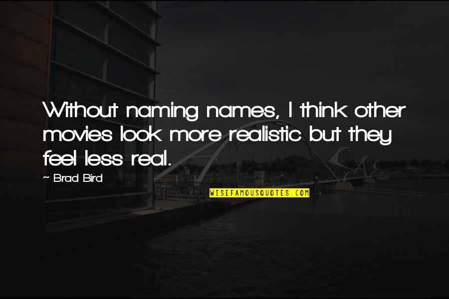 Think Less Feel More Quotes By Brad Bird: Without naming names, I think other movies look