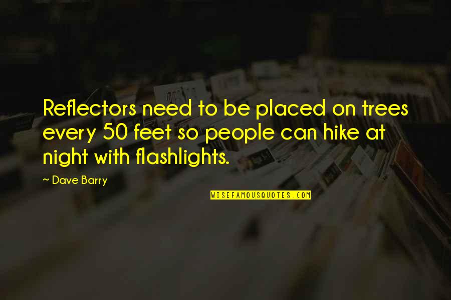 Think Less Feel More Quotes By Dave Barry: Reflectors need to be placed on trees every