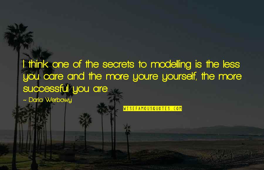 Think Less Of Yourself Quotes By Daria Werbowy: I think one of the secrets to modelling