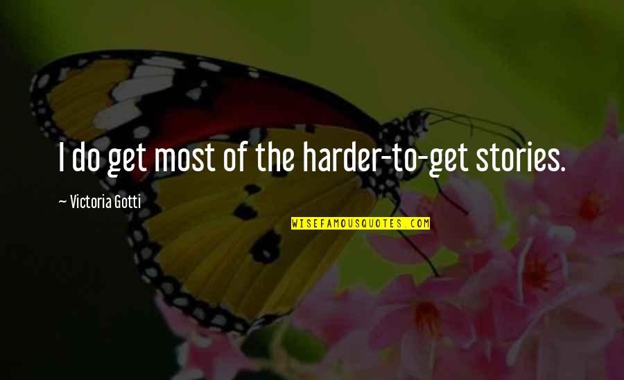Think Less Of Yourself Quotes By Victoria Gotti: I do get most of the harder-to-get stories.