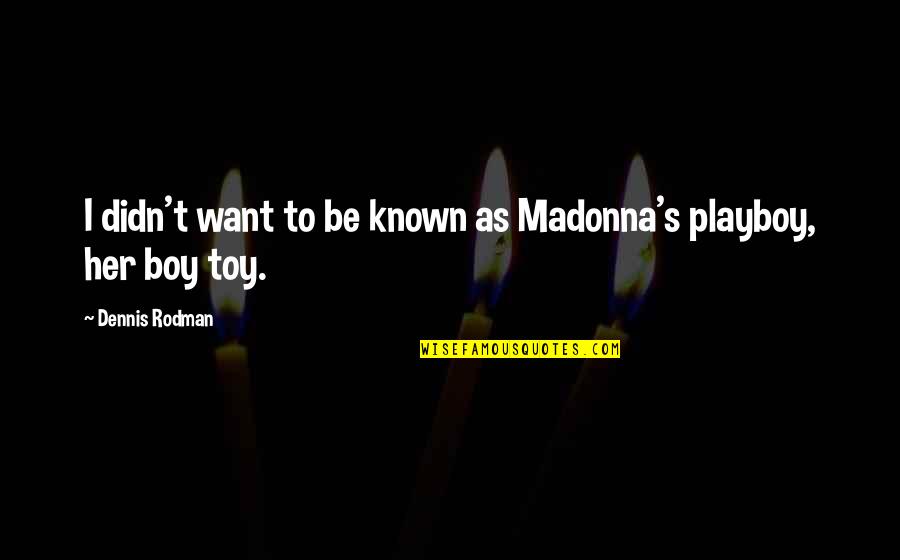 Think Like A Lawyer Don't Act Like One Quotes By Dennis Rodman: I didn't want to be known as Madonna's Think Like A Lawyer Don't Act Like One Quotes By Dennis Rodman: I didn't want to be known as Madonna's