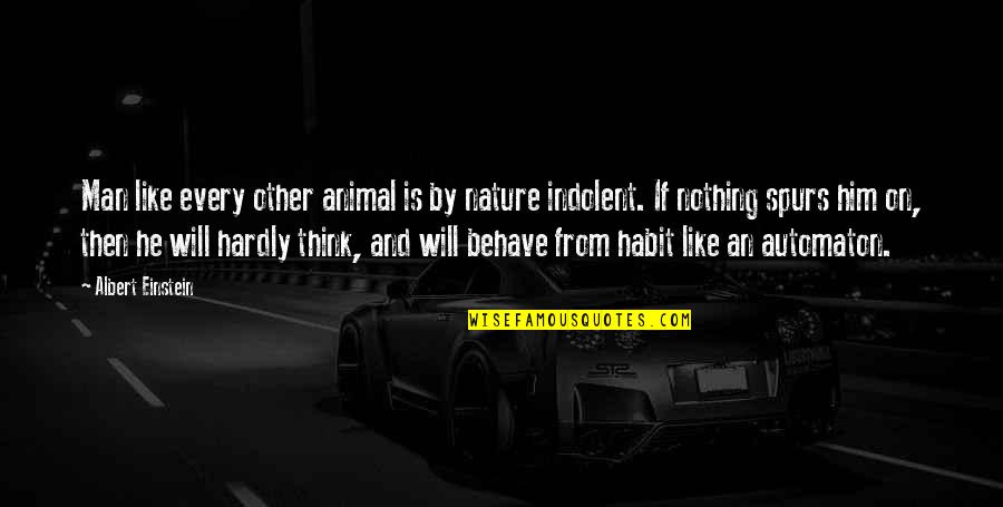 Think Like A Man 2 Quotes By Albert Einstein: Man like every other animal is by nature Think Like A Man 2 Quotes By Albert Einstein: Man like every other animal is by nature