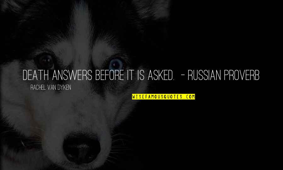 Think Like A Man Love Quotes By Rachel Van Dyken: Death answers before it is asked. - Russian Think Like A Man Love Quotes By Rachel Van Dyken: Death answers before it is asked. - Russian