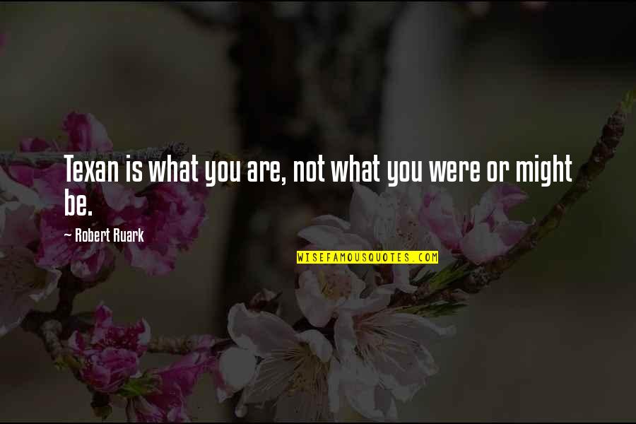 Think Like A Man Love Quotes By Robert Ruark: Texan is what you are, not what you Think Like A Man Love Quotes By Robert Ruark: Texan is what you are, not what you