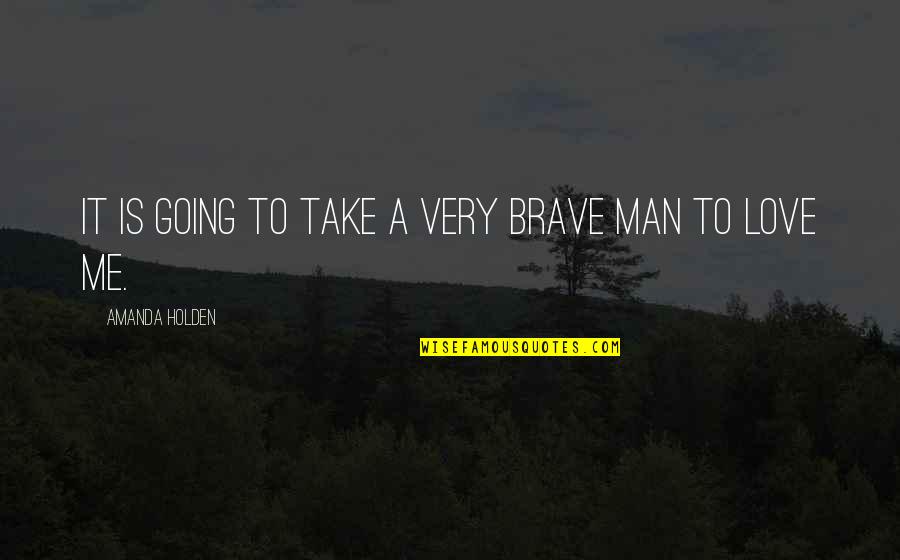 Think Like A Man Memorable Quotes By Amanda Holden: It is going to take a very brave