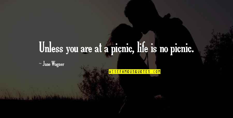 Think Like A Winner Quotes By Jane Wagner: Unless you are at a picnic, life is