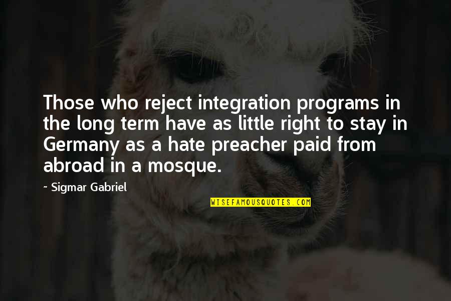 Think Like An Entrepreneur Quotes By Sigmar Gabriel: Those who reject integration programs in the long Think Like An Entrepreneur Quotes By Sigmar Gabriel: Those who reject integration programs in the long