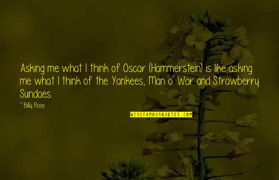 Think Like Man Quotes By Billy Rose: Asking me what I think of Oscar (Hammerstein)