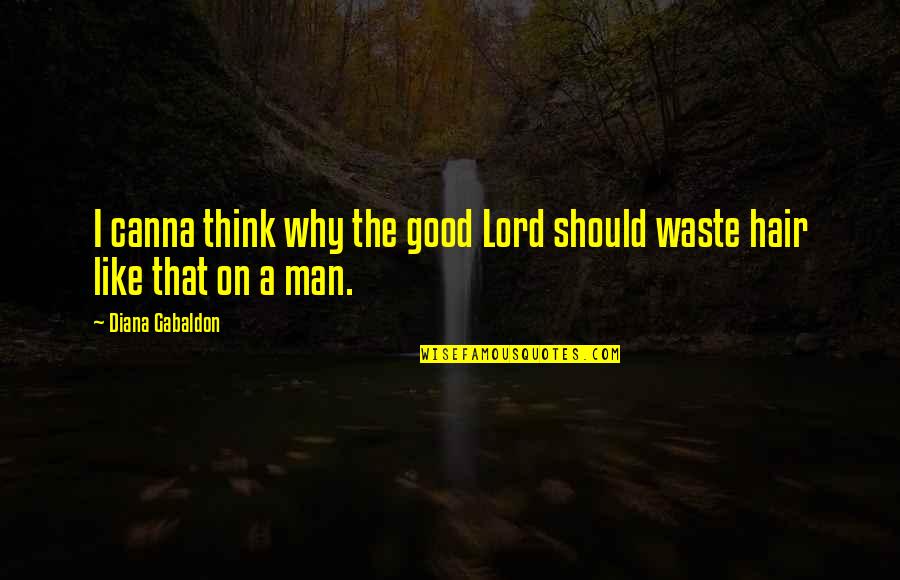 Think Like Man Quotes By Diana Gabaldon: I canna think why the good Lord should