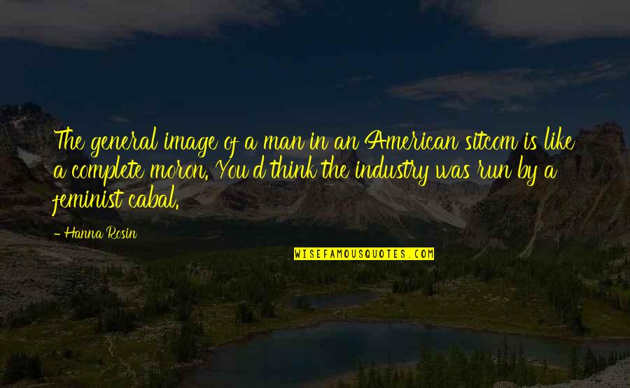 Think Like Man Quotes By Hanna Rosin: The general image of a man in an