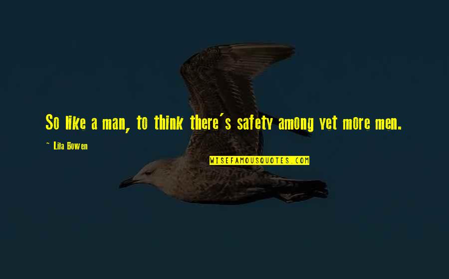 Think Like Man Quotes By Lila Bowen: So like a man, to think there's safety