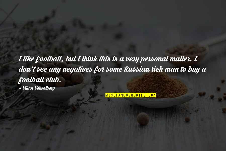 Think Like Man Quotes By Viktor Vekselberg: I like football, but I think this is