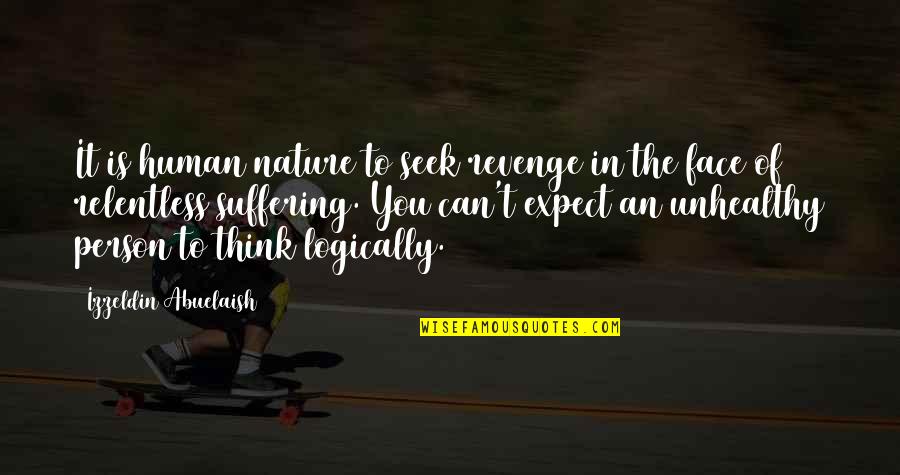 Think Logically Quotes By Izzeldin Abuelaish: It is human nature to seek revenge in