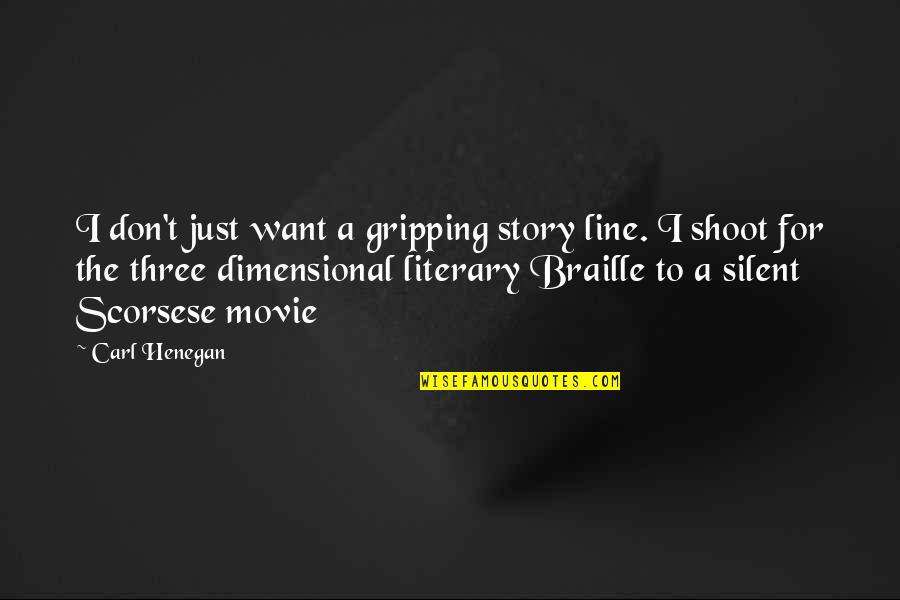 Think More Speak Less Quotes By Carl Henegan: I don't just want a gripping story line.