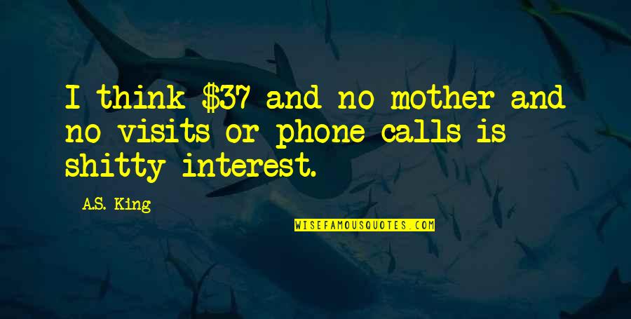 Think My Phone Quotes By A.S. King: I think $37 and no mother and no