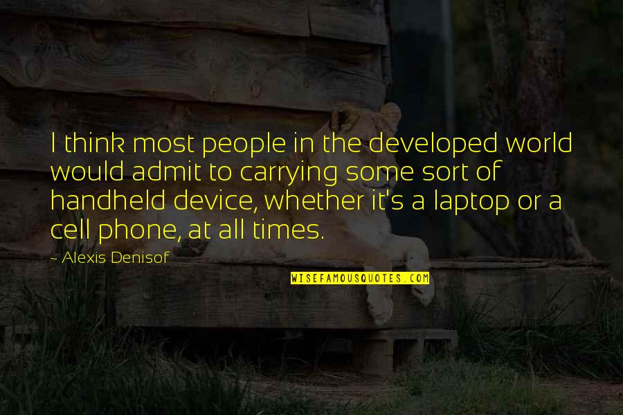 Think My Phone Quotes By Alexis Denisof: I think most people in the developed world