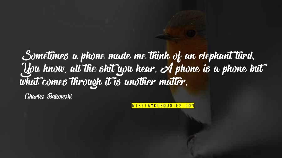 Think My Phone Quotes By Charles Bukowski: Sometimes a phone made me think of an