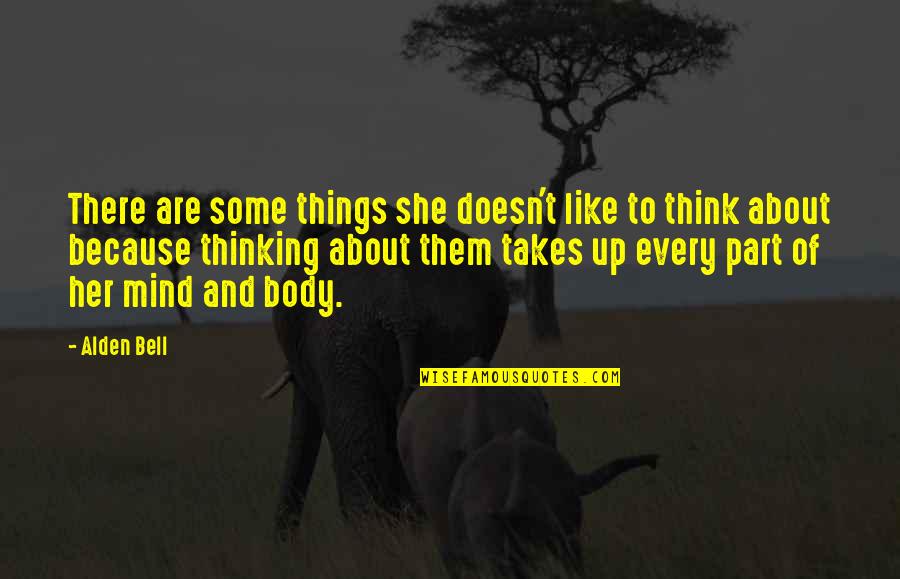 Think Of Her Quotes By Alden Bell: There are some things she doesn't like to Think Of Her Quotes By Alden Bell: There are some things she doesn't like to