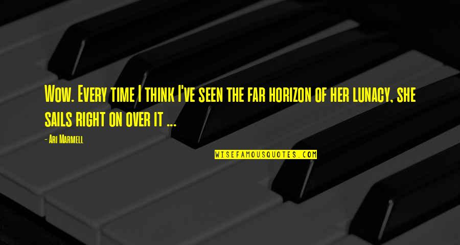 Think Of Her Quotes By Ari Marmell: Wow. Every time I think I've seen the Think Of Her Quotes By Ari Marmell: Wow. Every time I think I've seen the