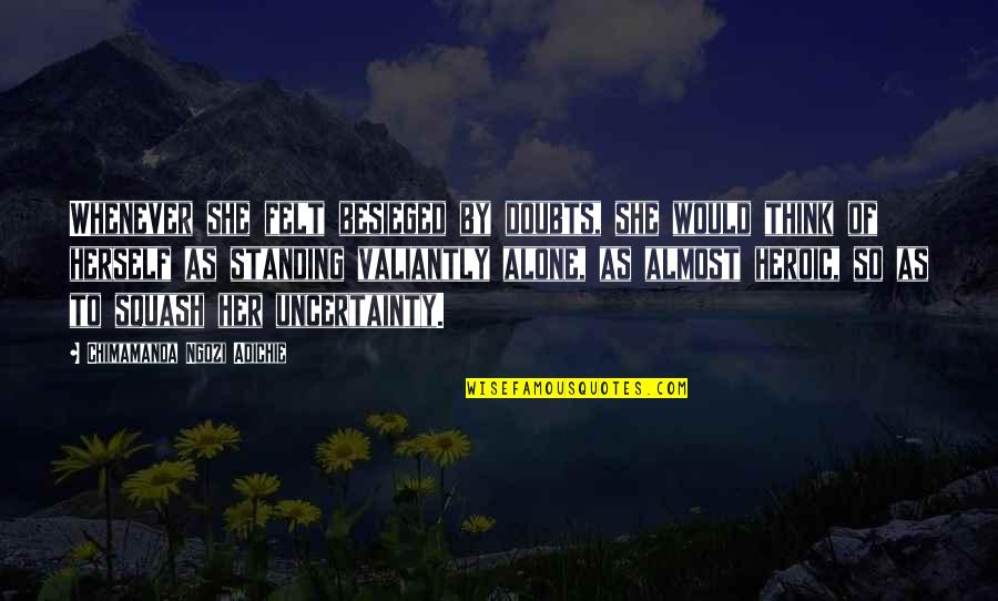 Think Of Her Quotes By Chimamanda Ngozi Adichie: Whenever she felt besieged by doubts, she would