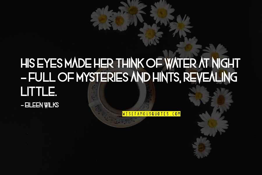 Think Of Her Quotes By Eileen Wilks: His eyes made her think of water at Think Of Her Quotes By Eileen Wilks: His eyes made her think of water at