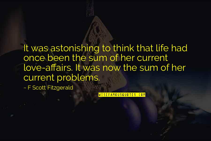 Think Of Her Quotes By F Scott Fitzgerald: It was astonishing to think that life had Think Of Her Quotes By F Scott Fitzgerald: It was astonishing to think that life had