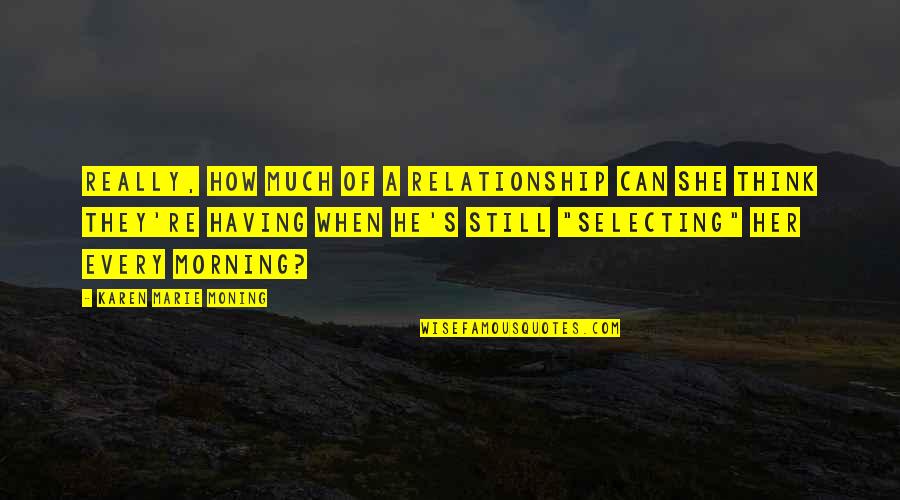 Think Of Her Quotes By Karen Marie Moning: Really, how much of a relationship can she Think Of Her Quotes By Karen Marie Moning: Really, how much of a relationship can she
