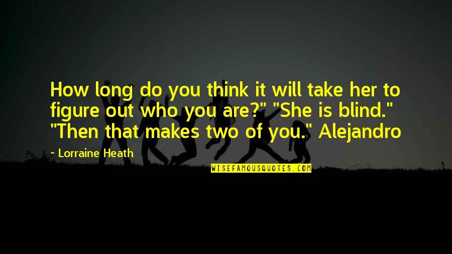 Think Of Her Quotes By Lorraine Heath: How long do you think it will take Think Of Her Quotes By Lorraine Heath: How long do you think it will take